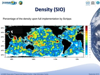 JCOMM Observation Programmes Support Centre – Argo Information Centre September 2015
Density (SIO)
Percentage of the density upon full implementation by Scripps
 