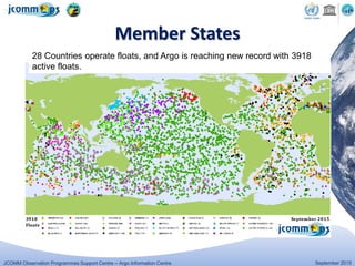 JCOMM Observation Programmes Support Centre – Argo Information Centre September 2015
Member States
28 Countries operate floats, and Argo is reaching new record with 3918
active floats.
 