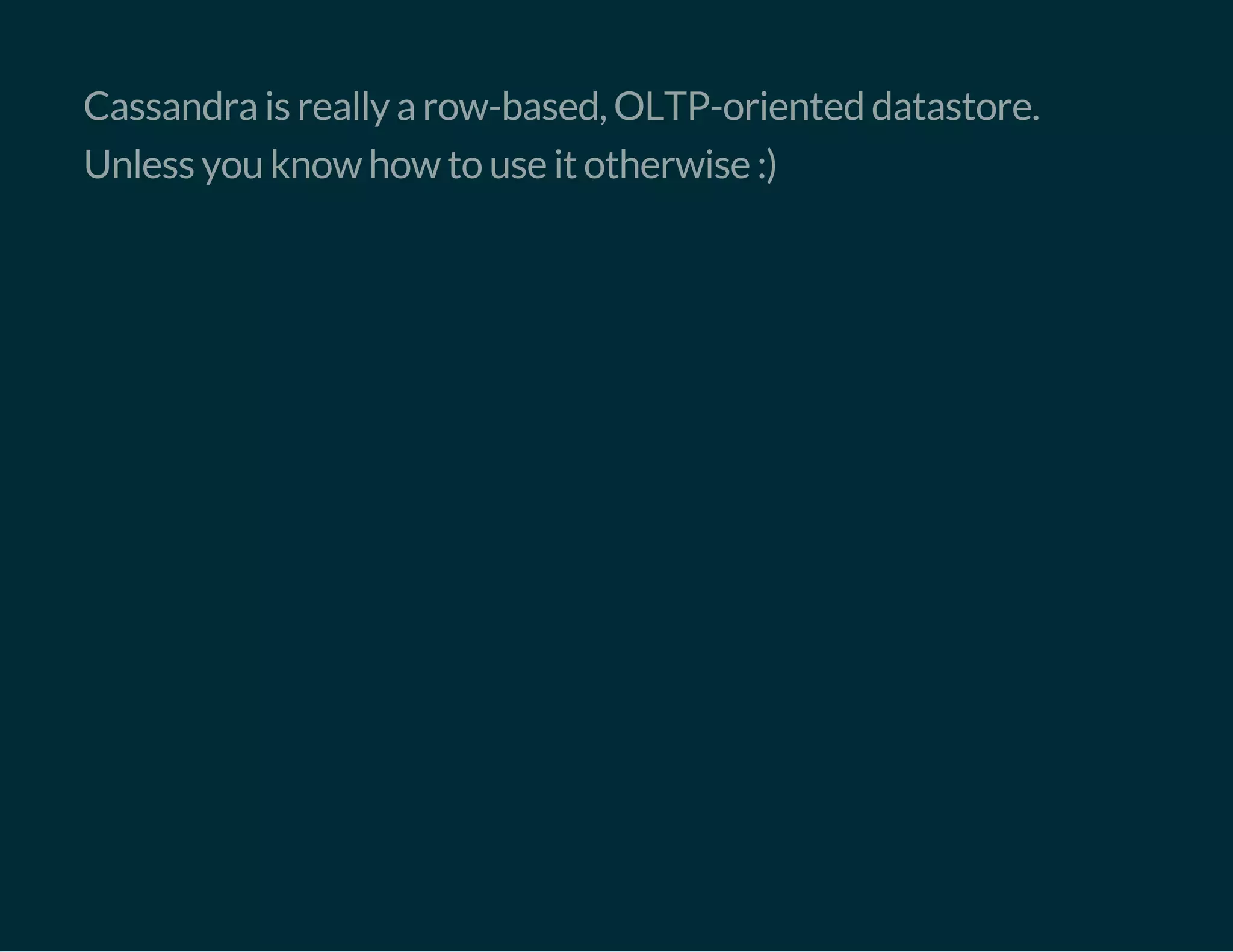 Cassandra is really a row-based, OLTP-oriented datastore.
Unless you know how to use it otherwise :)
 