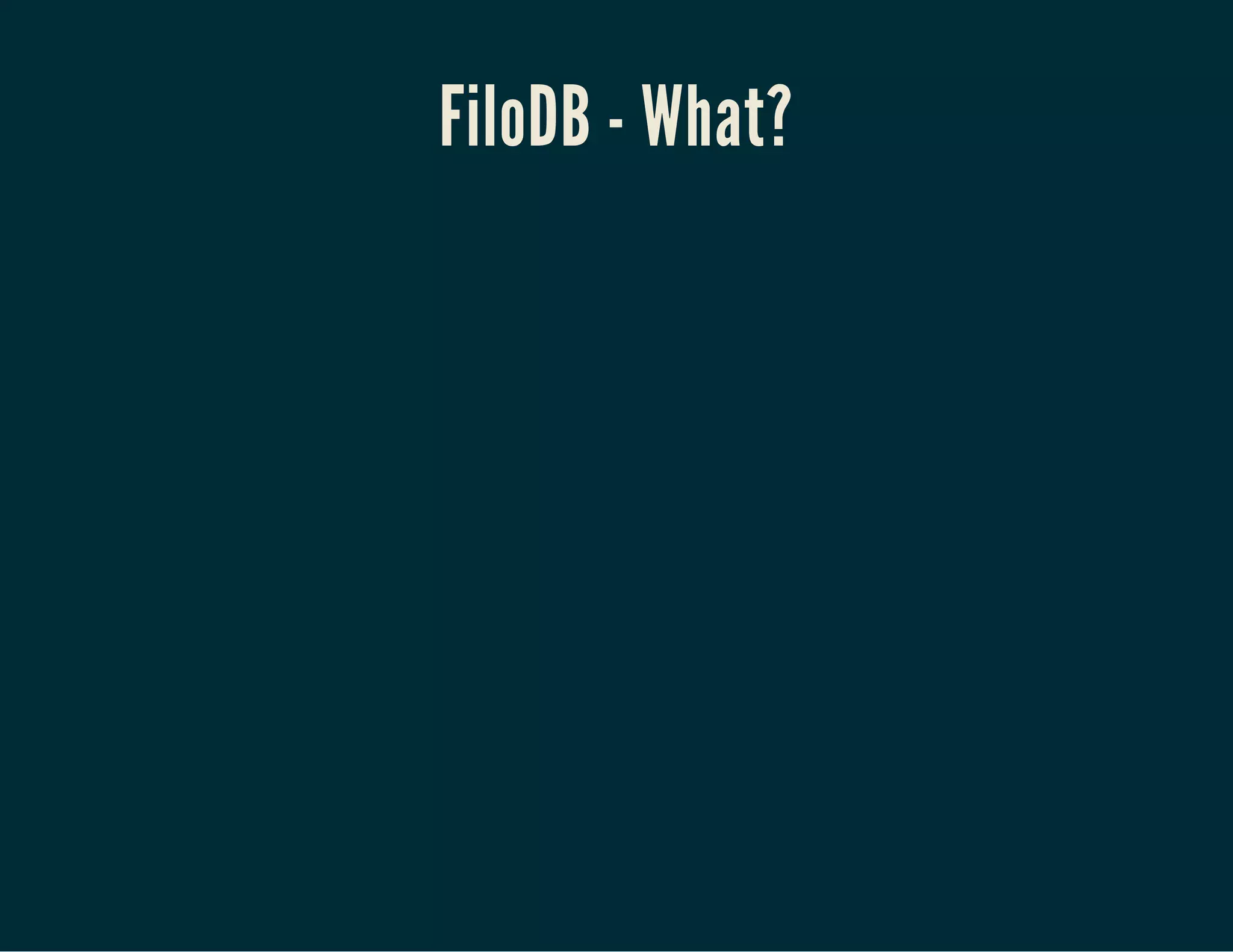 FiloDB - What?
 