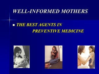 WELL-INFORMED MOTHERS
 THE BEST AGENTS IN
PREVENTIVE MEDICINE
 