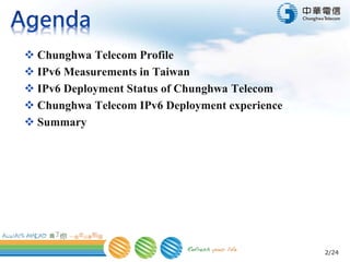 2/24
 Chunghwa Telecom Profile
 IPv6 Measurements in Taiwan
 IPv6 Deployment Status of Chunghwa Telecom
 Chunghwa Telecom IPv6 Deployment experience
 Summary
 