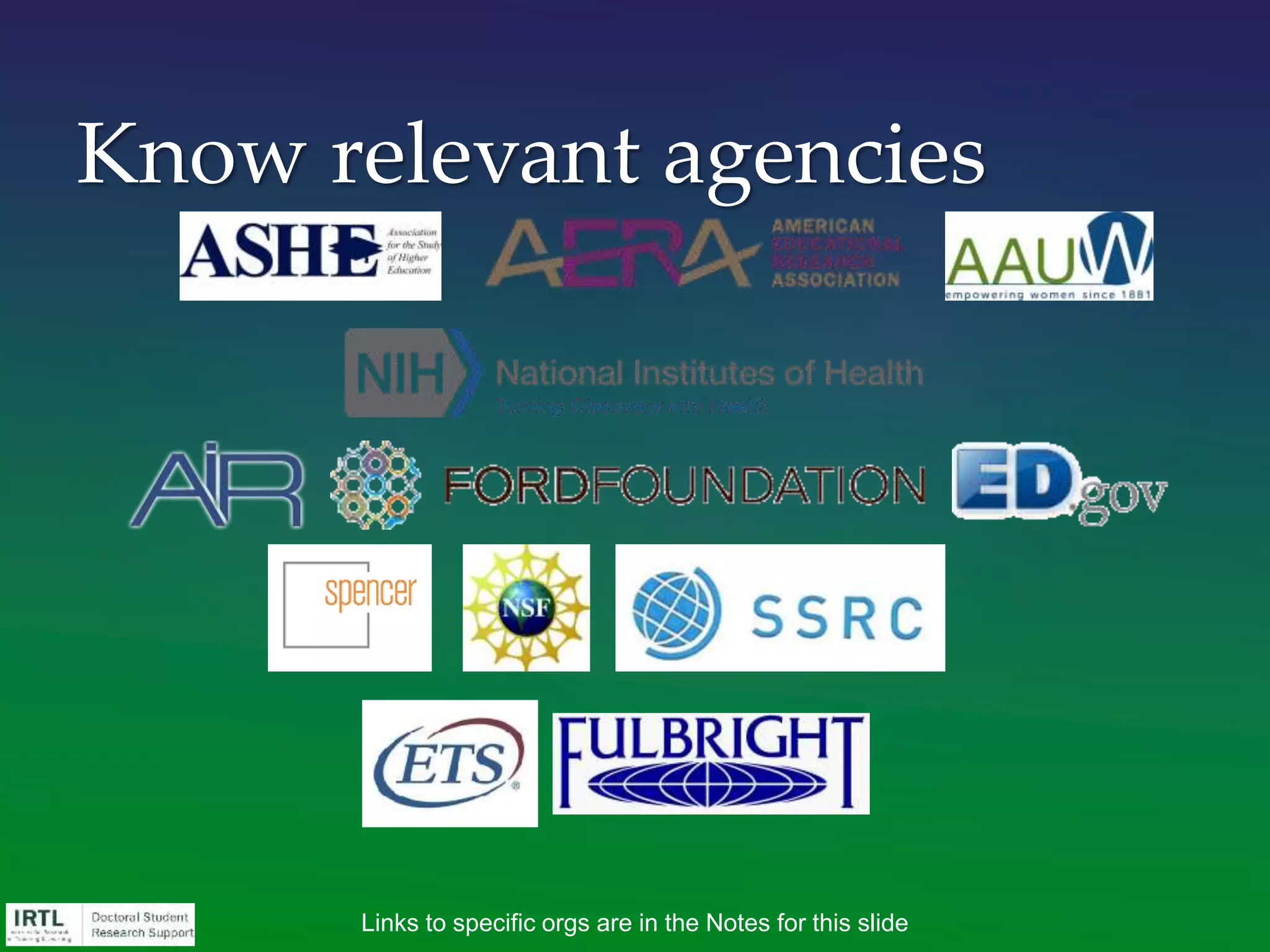Know relevant agencies
Links to specific orgs are in the Notes for this slide
 