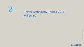 Travel Technology Trends 2015:
Millenials
2
©2014AmadeusITGroupSA
 
