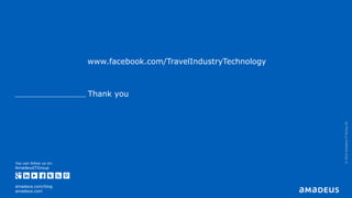 You can follow us on:
AmadeusITGroup
amadeus.com/blog
amadeus.com
Thank you
©2014AmadeusITGroupSA
www.facebook.com/TravelIndustryTechnology
 