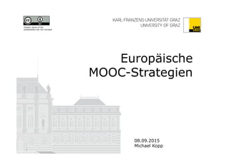 Europäische
MOOC-Strategien
08.09.2015
Michael Kopp
Graphic items of the
presentation are not included
 
