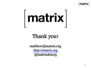 Thank you!
matthew@matrix.org
http://matrix.org
@matrixdotorg
40
 