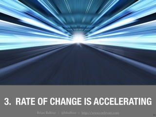 24
3. RATE OF CHANGE IS ACCELERATING
Brian Balfour :: @bbalfour :: http://www.coelevate.com
 