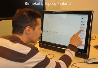 TAUCHI – Tampere Unit for Computer-Human Interaction
• SymbolChat
Rinnekoti, Espoo, Finland
 