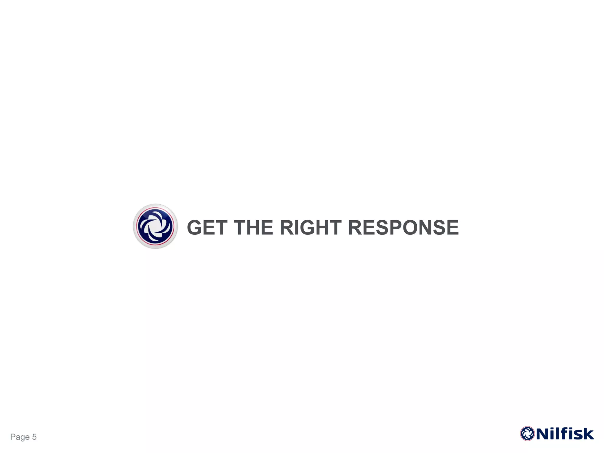 Page 5
GET THE RIGHT RESPONSE
 