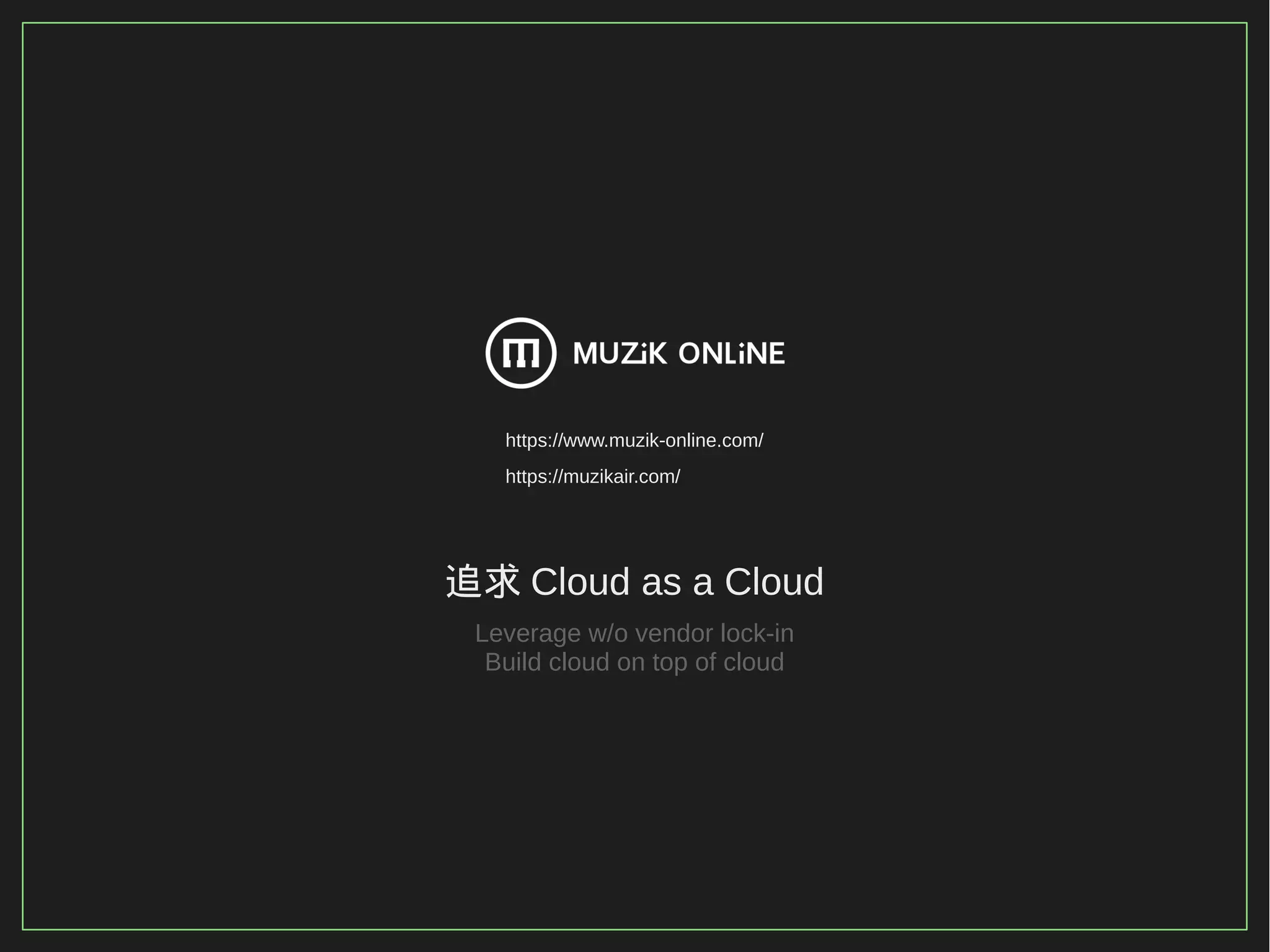 29/116
2015
追求 Cloud as a Cloud
Leverage w/o vendor lock-in
Build cloud on top of cloud
https://www.muzik-online.com/
https://muzikair.com/
 
