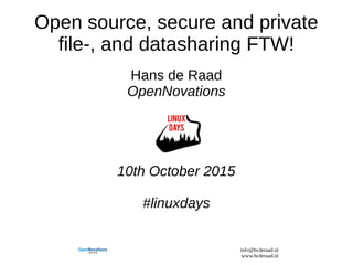 info@hcderaad.nl
www.hcderaad.nl
Open source, secure and private
file-, and datasharing FTW!
Hans de Raad
OpenNovations
10th October 2015
#linuxdays
 