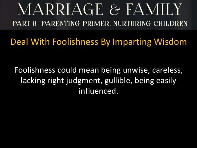 Marriage Amp Family Part 8 Parenting Primer Amp Nurturing Children