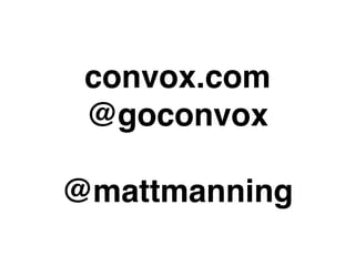 convox.com
@goconvox
@mattmanning
 