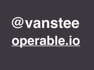 @vanstee
operable.io