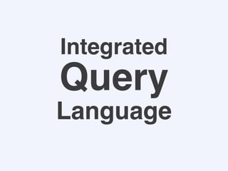 Integrated
Query
Language
 