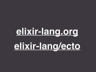 elixir-lang.org
elixir-lang/ecto
 