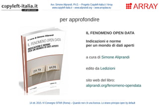 Avv. Simone Aliprandi, Ph.D. – Progetto Copyleft-Italia.it / Array
www.copyleft-italia.it – www.aliprandi.org – www.arrayl...