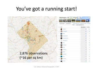 You’ve got a running start!
C.E. Seltzer, National Geographic. CC BY
2,876 observations
(~16 per sq km)
 