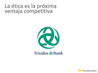 La ética es la próxima
ventaja competitiva
 