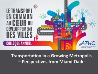 Transportation in a Growing Metropolis
– Perspectives from Miami-Dade
 