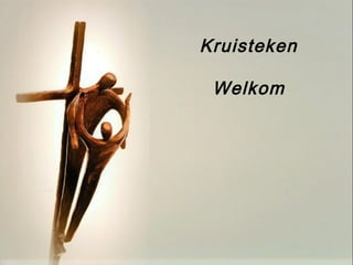 Kruisteken
Welkom
 