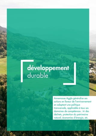 développement
durable
Annemasse Agglo généralise ses
actions en faveur de l’environnement
en adoptant une politique
transversale, applicable à tous ses
domaines de compétences : tri des
déchets, protection du patrimoine
naturel, économies d’énergie, etc.
©StéphaneCouchet
 