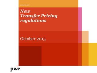 New
Transfer Pricing
regulations
October 2015
www.pwc.com
 
