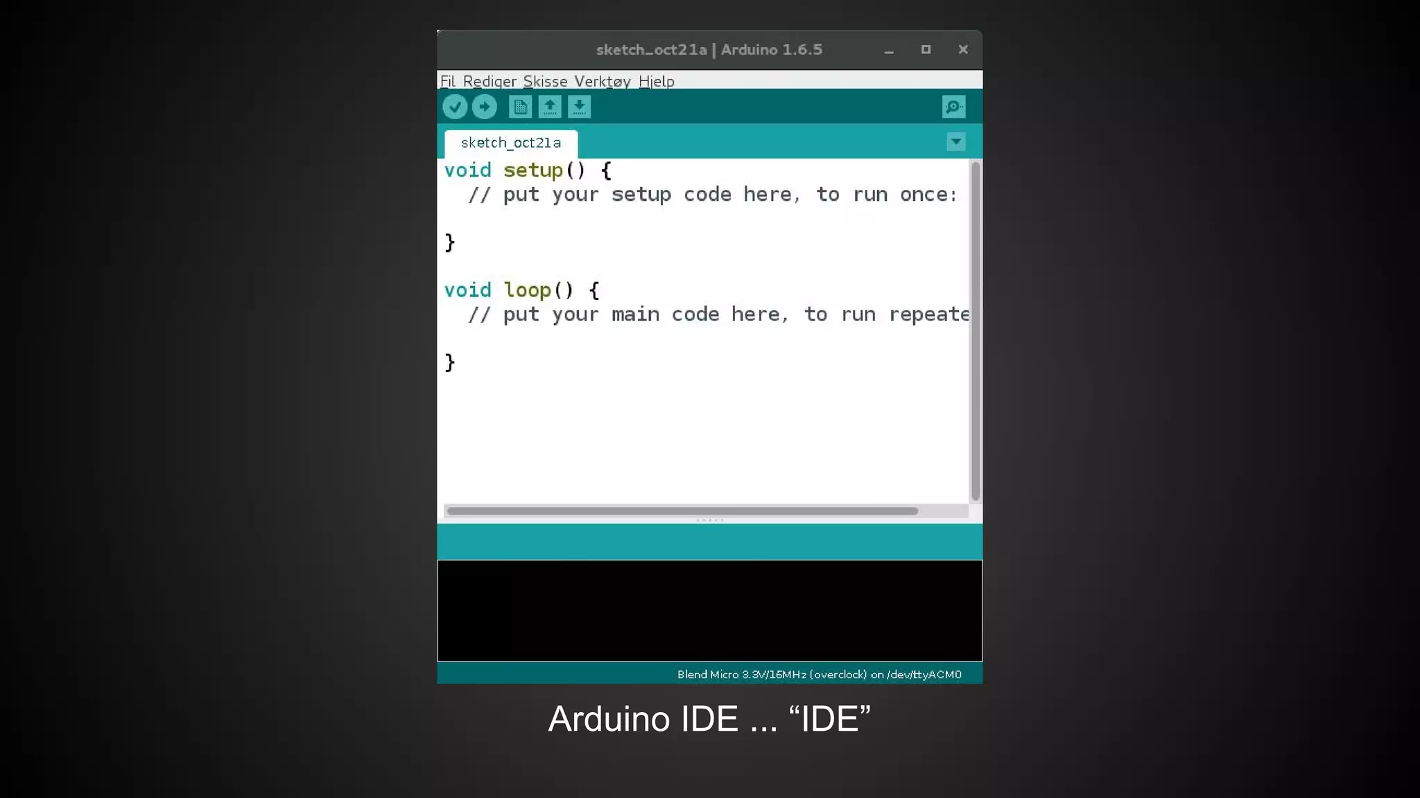 Arduino IDE ... “IDE”
 