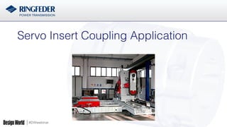 #DWwebinar
Servo Insert Coupling Application!
 