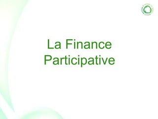 La Finance
Participative
 