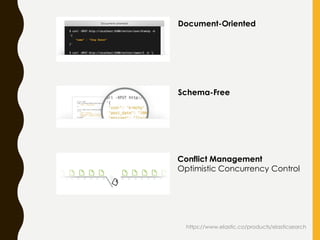 https://www.elastic.co/products/elasticsearch
Document-Oriented
Schema-Free
Conflict Management
Optimistic Concurrency Control
 
