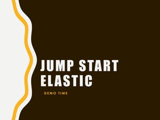 JUMP START
ELASTIC
D E M O T I M E
 