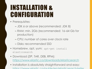 INSTALLATION &
CONFIGURATION
• Prerequisites:
– JDK 6 or above (recommended: JDK 8)
– RAM: min. 2Gb (recommended: 16–64 Gb...
