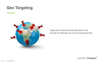Geo Targeting
Zeige deinen internationalen Besuchern und
Kunden die Website, die du für sie bestimmt hast.
Source: Fotolia...