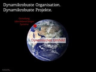Dynamikrobuste Organisation.
Dynamikrobuste Projekte.
6Wir arbeitenam Kern. | Dynamikrobuste Projekte. | Oktober 2015
Dynamisches Umfeld
Gestaltung
(über)lebensfähiger
Systeme
 
