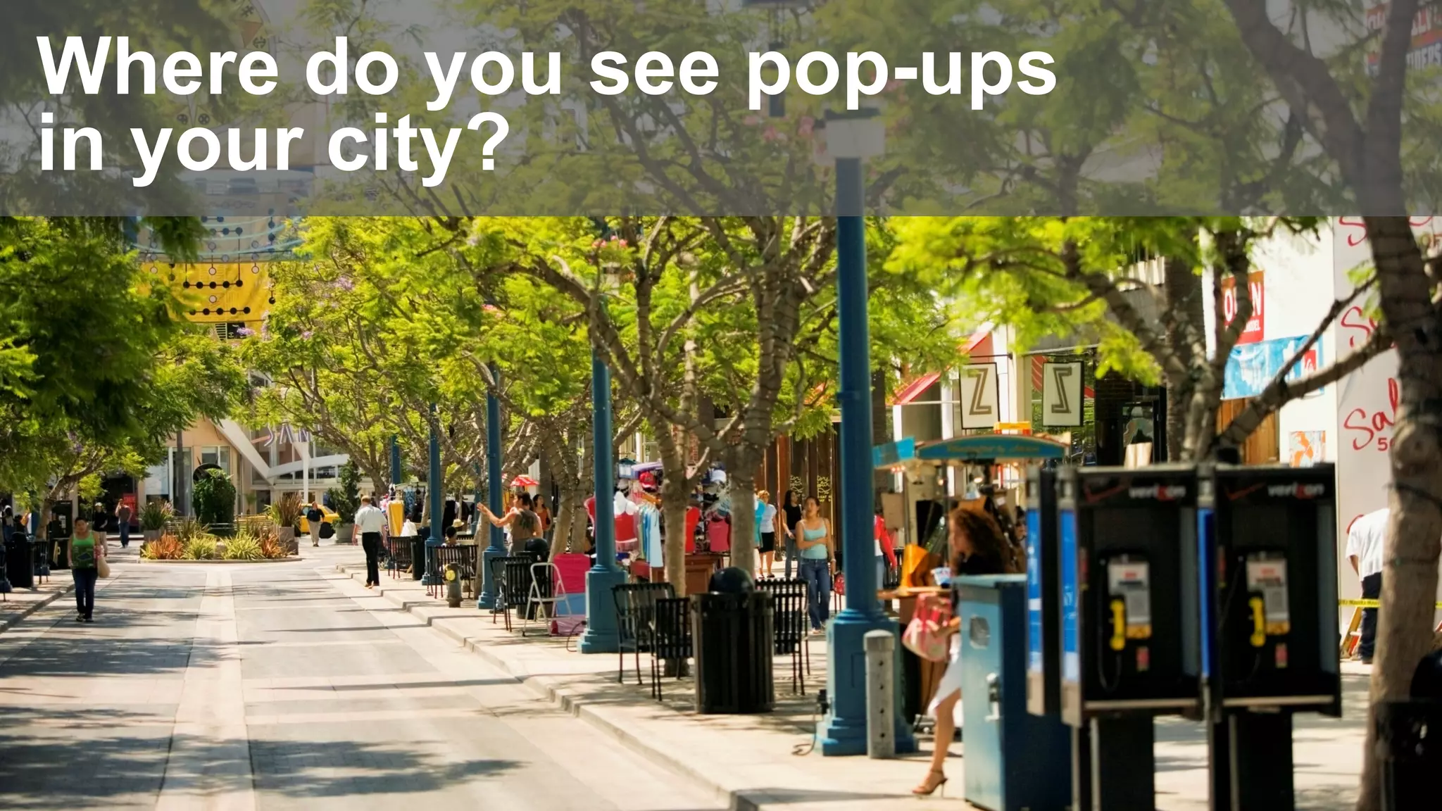 Where do you see pop-ups
in your city?