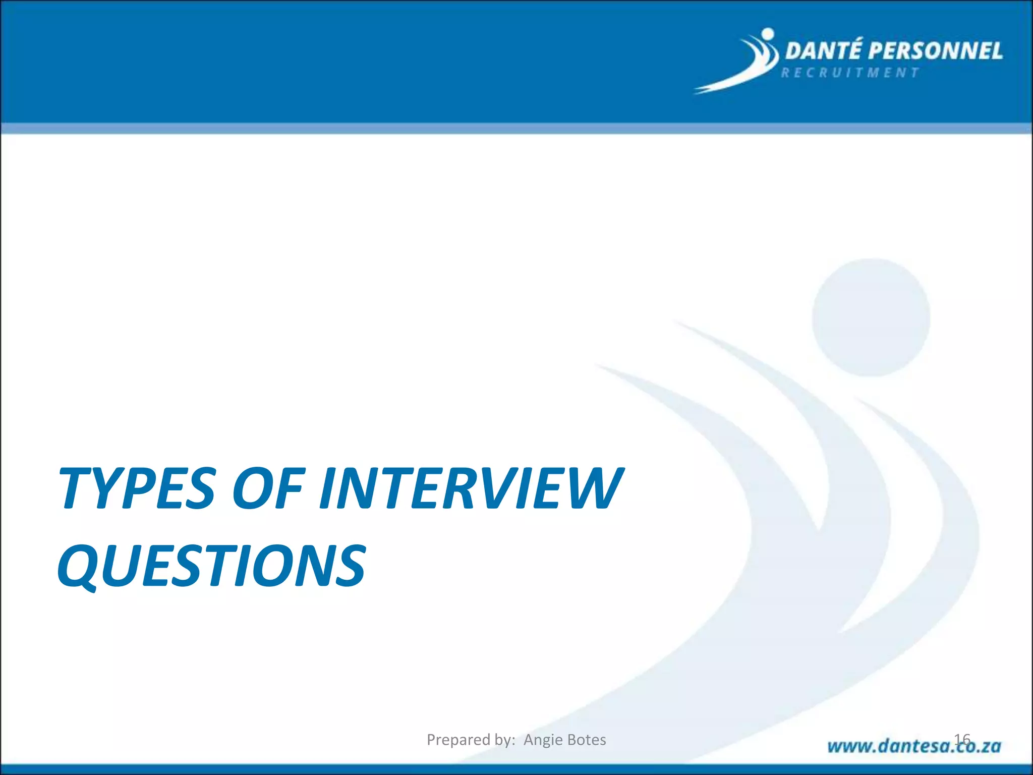 TYPES OF INTERVIEW
QUESTIONS
Prepared by: Angie Botes 16
 