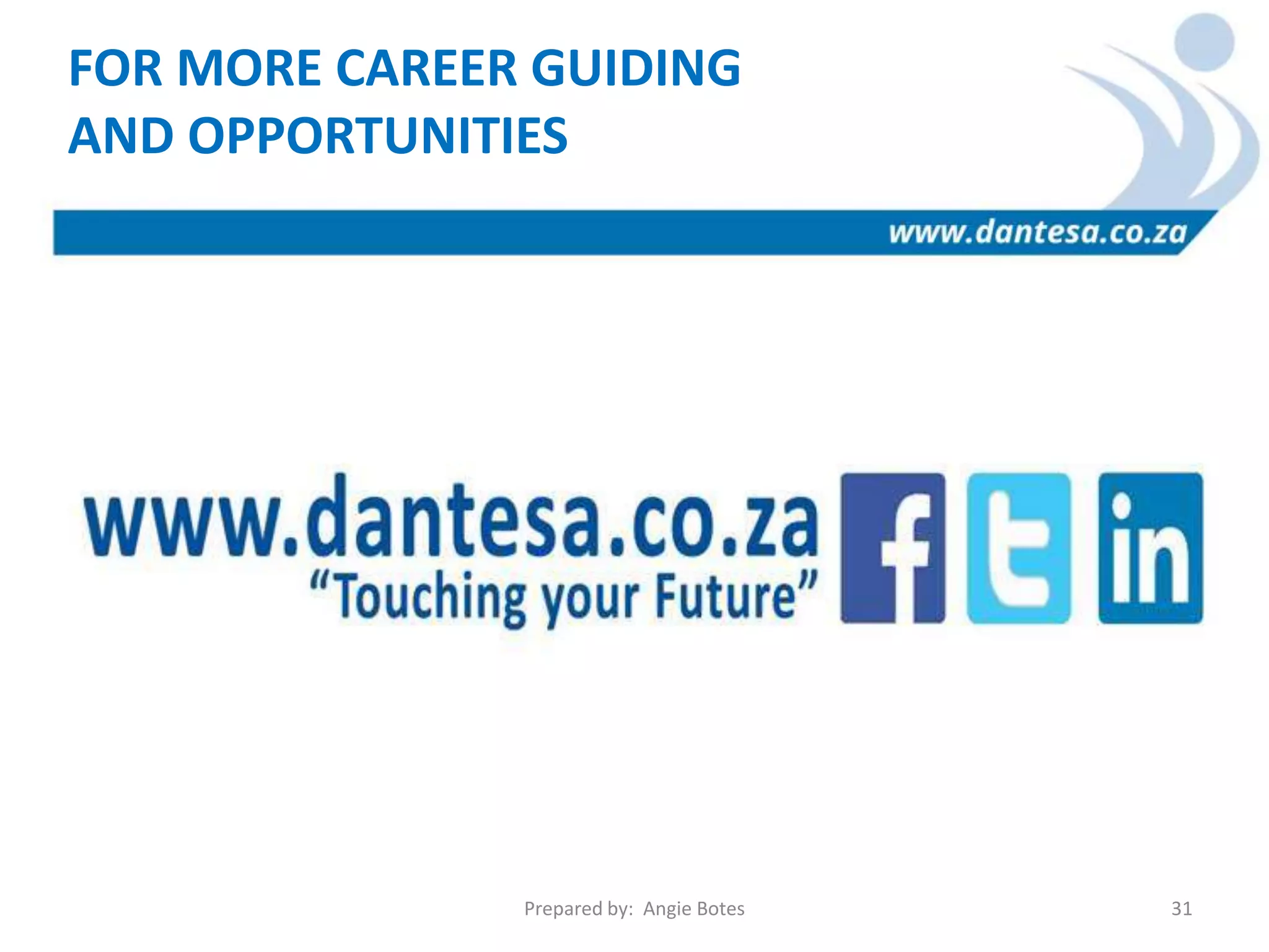 FOR MORE CAREER GUIDING
AND OPPORTUNITIES
Prepared by: Angie Botes 31
 