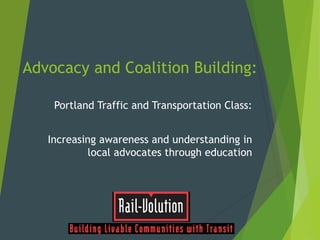 Advocacy and Coalition Building:
Portland Traffic and Transportation Class:
Increasing awareness and understanding in
local advocates through education
 