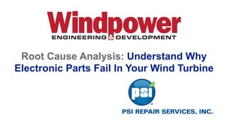 Root Cause Analysis: Understand Why
Electronic Parts Fail In Your Wind Turbine
 