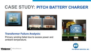 #WindWebinar
Transformer Failure Analysis:
Primary winding failed due to excess power and
ambient temperature.
CASE STUDY:...