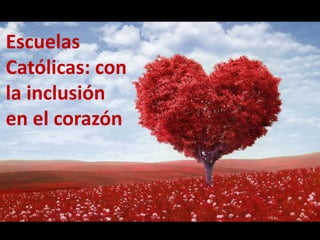 Escuelas
Católicas: con
la inclusión
en el corazón
 