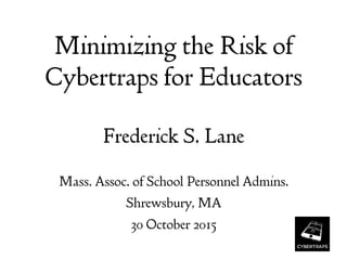 2015-10-30 Minimizing the Risk of Cybertraps for Educators