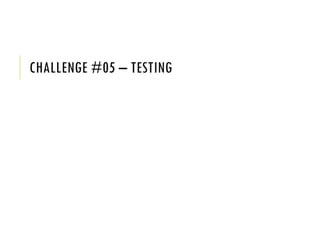 CHALLENGE #05 – TESTING
 