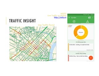 TRAFFIC INSIGHT
Live Traffic Portal
NOTIS
Live Traffic on Mobile
http://notis.vn
 