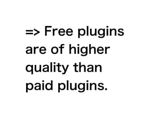 Again, paid plugins have
paywalls.
=> Can't access their code.
 
