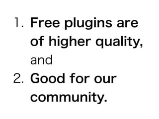 => Paid plugin authors
can't get enough
feedback.
 