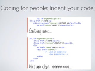 Coding for people: Indent your code!
ers
and and improve your code in 6
pproximate Damian Conway
 