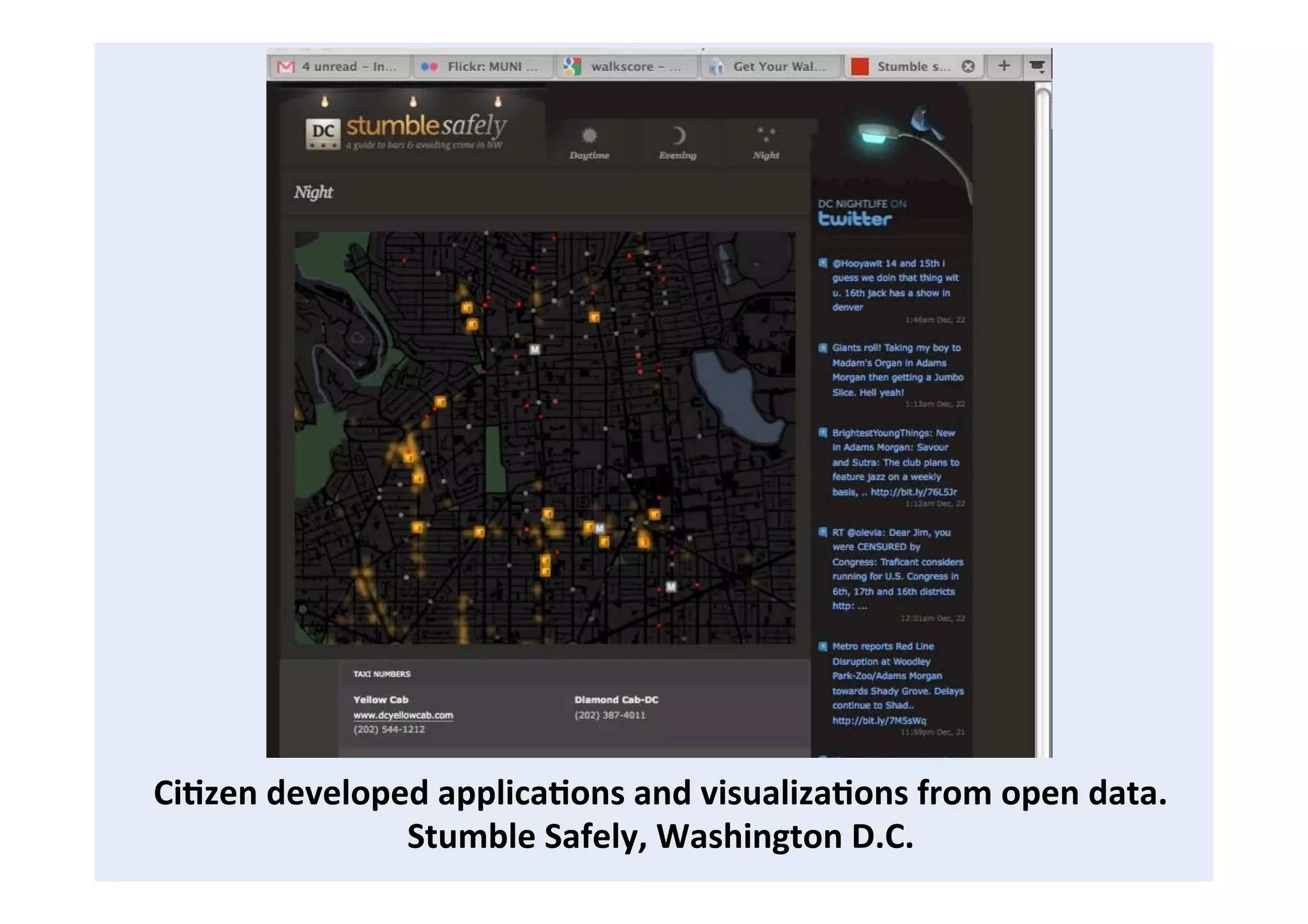 Ci8zen	
  developed	
  applica8ons	
  and	
  visualiza8ons	
  from	
  open	
  data.	
  
Stumble	
  Safely,	
  Washington	
  D.C.	
  
 